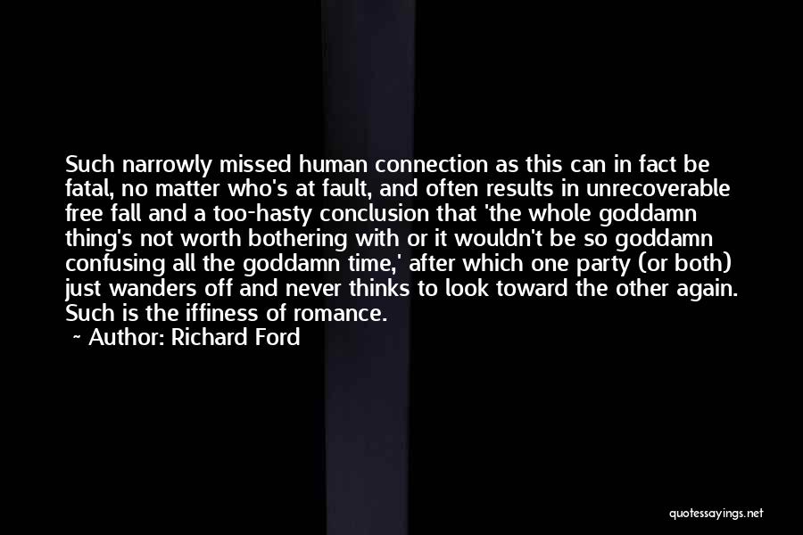 Richard Ford Quotes: Such Narrowly Missed Human Connection As This Can In Fact Be Fatal, No Matter Who's At Fault, And Often Results