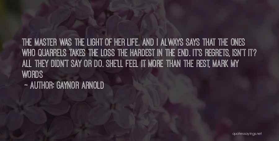 Gaynor Arnold Quotes: The Master Was The Light Of Her Life. And I Always Says That The Ones Who Quarrels Takes The Loss