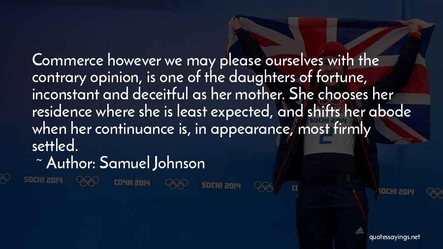 Samuel Johnson Quotes: Commerce However We May Please Ourselves With The Contrary Opinion, Is One Of The Daughters Of Fortune, Inconstant And Deceitful