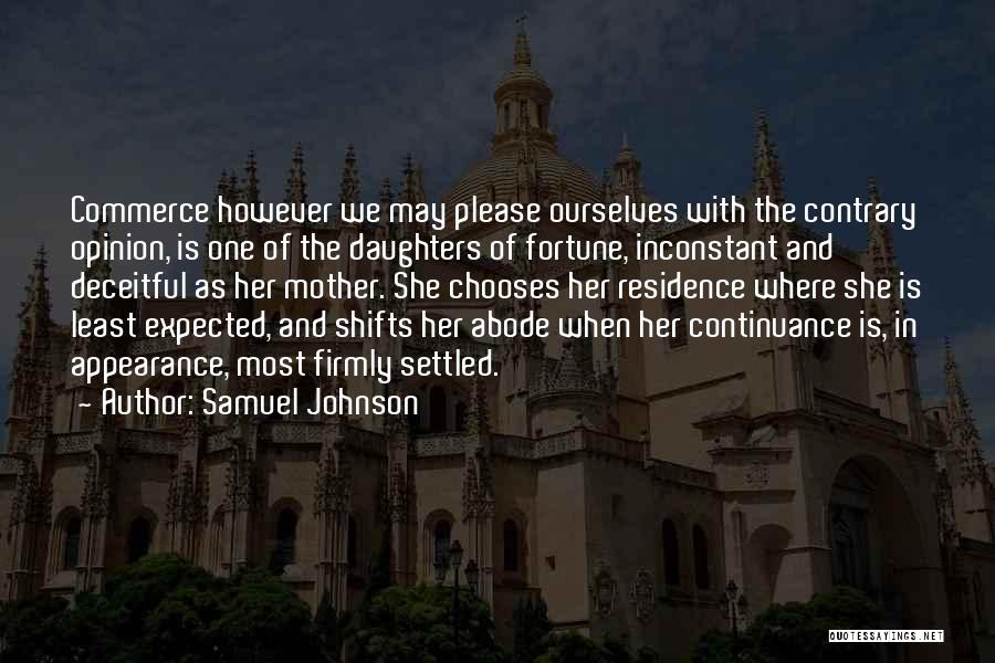 Samuel Johnson Quotes: Commerce However We May Please Ourselves With The Contrary Opinion, Is One Of The Daughters Of Fortune, Inconstant And Deceitful