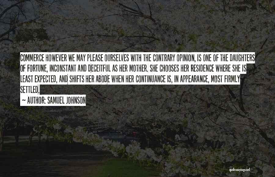 Samuel Johnson Quotes: Commerce However We May Please Ourselves With The Contrary Opinion, Is One Of The Daughters Of Fortune, Inconstant And Deceitful