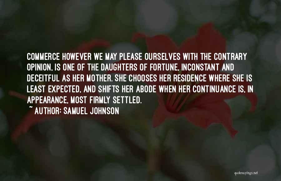 Samuel Johnson Quotes: Commerce However We May Please Ourselves With The Contrary Opinion, Is One Of The Daughters Of Fortune, Inconstant And Deceitful