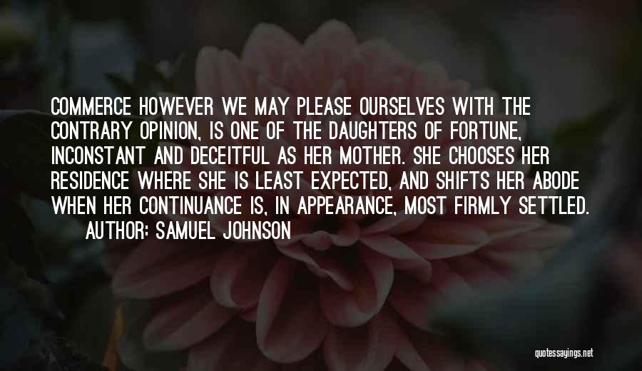 Samuel Johnson Quotes: Commerce However We May Please Ourselves With The Contrary Opinion, Is One Of The Daughters Of Fortune, Inconstant And Deceitful