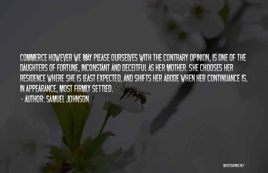 Samuel Johnson Quotes: Commerce However We May Please Ourselves With The Contrary Opinion, Is One Of The Daughters Of Fortune, Inconstant And Deceitful