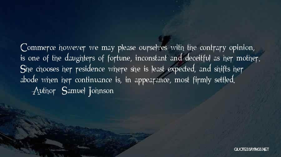 Samuel Johnson Quotes: Commerce However We May Please Ourselves With The Contrary Opinion, Is One Of The Daughters Of Fortune, Inconstant And Deceitful
