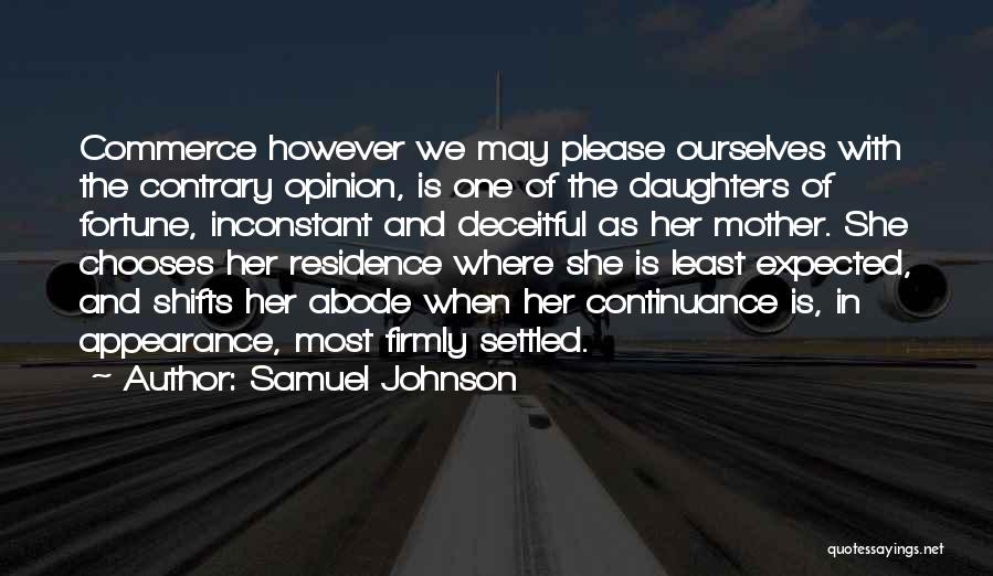 Samuel Johnson Quotes: Commerce However We May Please Ourselves With The Contrary Opinion, Is One Of The Daughters Of Fortune, Inconstant And Deceitful