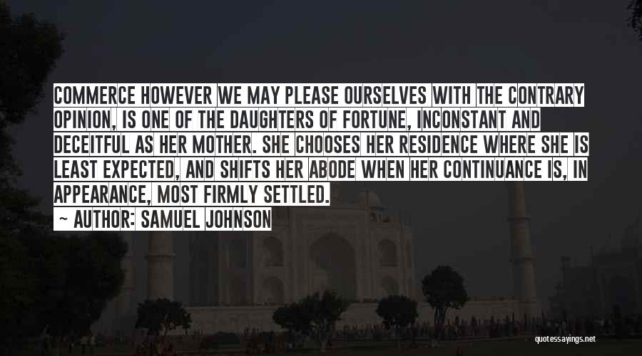 Samuel Johnson Quotes: Commerce However We May Please Ourselves With The Contrary Opinion, Is One Of The Daughters Of Fortune, Inconstant And Deceitful
