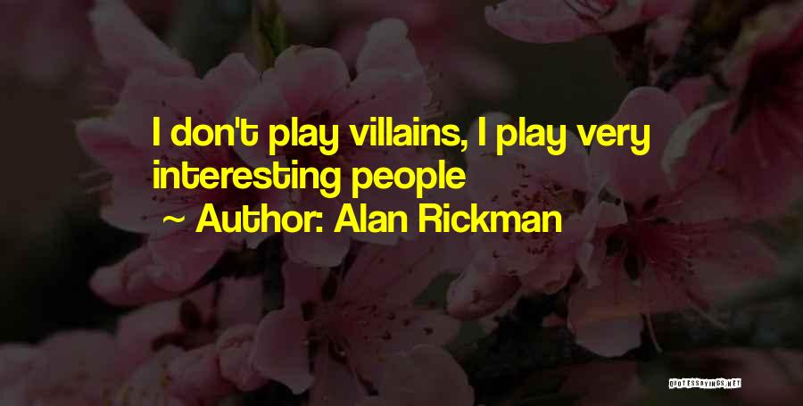 Alan Rickman Quotes: I Don't Play Villains, I Play Very Interesting People