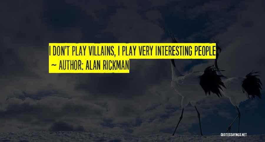Alan Rickman Quotes: I Don't Play Villains, I Play Very Interesting People