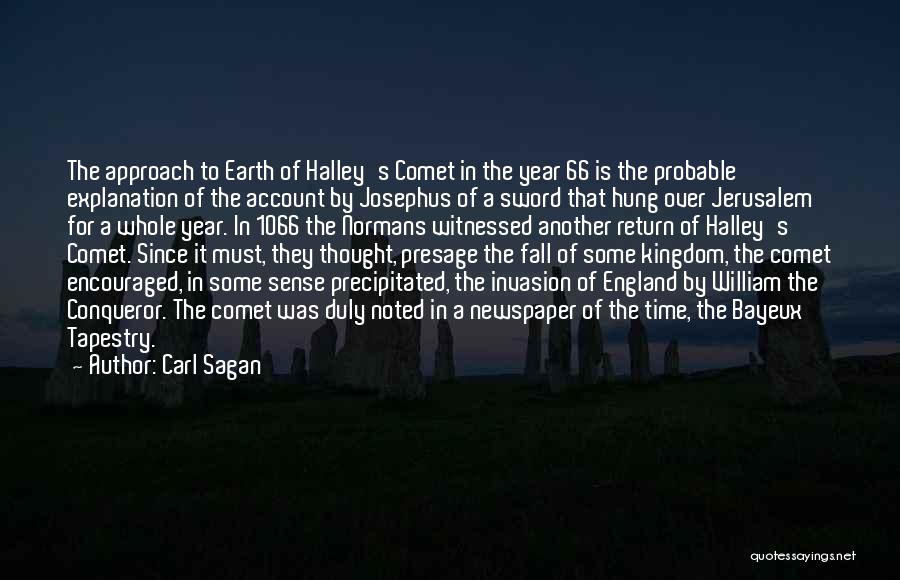 Carl Sagan Quotes: The Approach To Earth Of Halley's Comet In The Year 66 Is The Probable Explanation Of The Account By Josephus