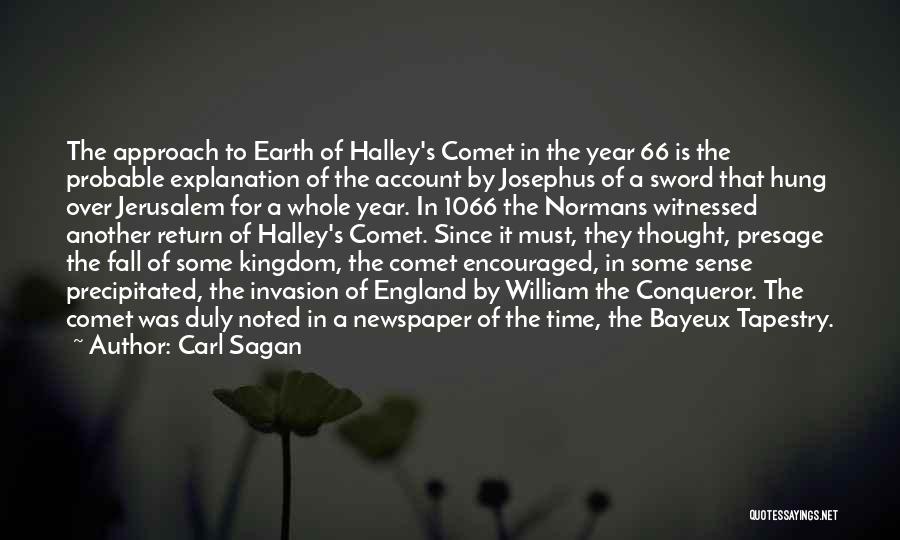 Carl Sagan Quotes: The Approach To Earth Of Halley's Comet In The Year 66 Is The Probable Explanation Of The Account By Josephus