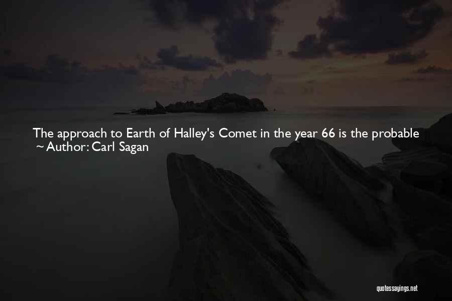 Carl Sagan Quotes: The Approach To Earth Of Halley's Comet In The Year 66 Is The Probable Explanation Of The Account By Josephus