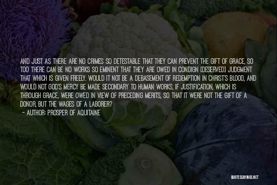 Prosper Of Aquitaine Quotes: And Just As There Are No Crimes So Detestable That They Can Prevent The Gift Of Grace, So Too There