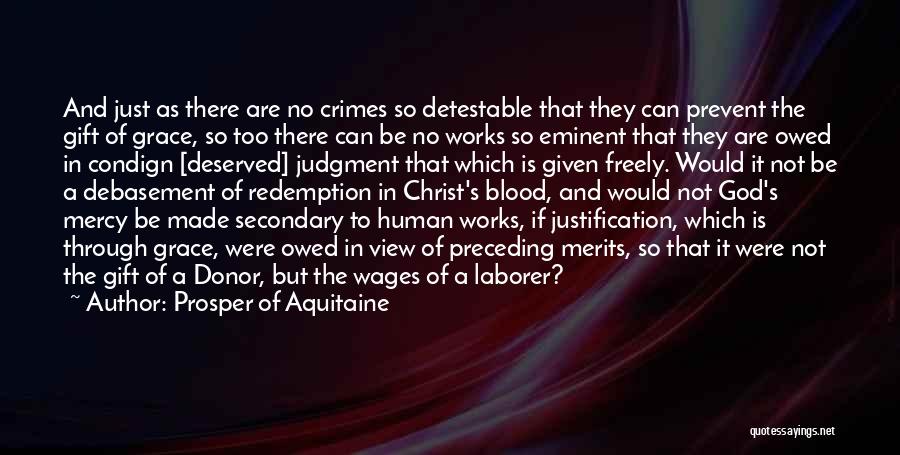 Prosper Of Aquitaine Quotes: And Just As There Are No Crimes So Detestable That They Can Prevent The Gift Of Grace, So Too There