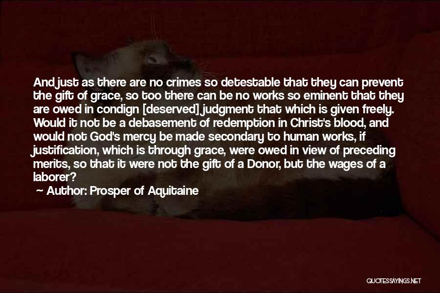 Prosper Of Aquitaine Quotes: And Just As There Are No Crimes So Detestable That They Can Prevent The Gift Of Grace, So Too There