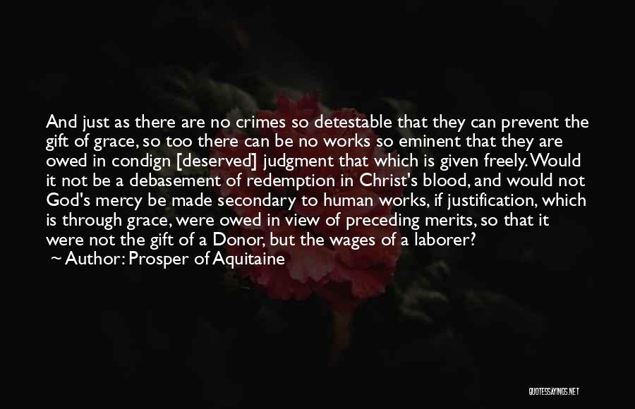 Prosper Of Aquitaine Quotes: And Just As There Are No Crimes So Detestable That They Can Prevent The Gift Of Grace, So Too There