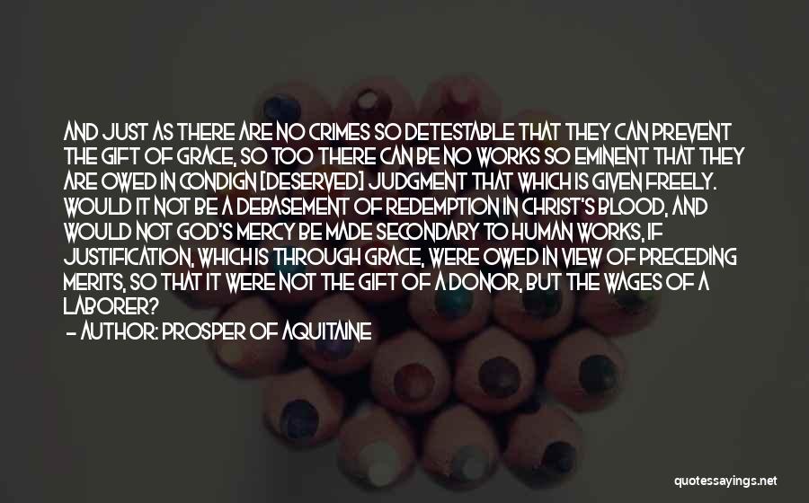 Prosper Of Aquitaine Quotes: And Just As There Are No Crimes So Detestable That They Can Prevent The Gift Of Grace, So Too There