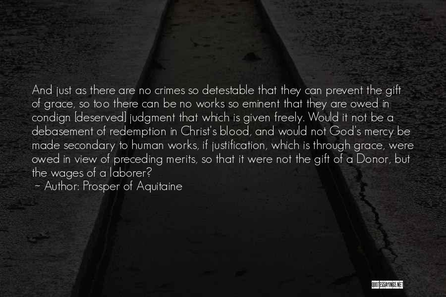 Prosper Of Aquitaine Quotes: And Just As There Are No Crimes So Detestable That They Can Prevent The Gift Of Grace, So Too There