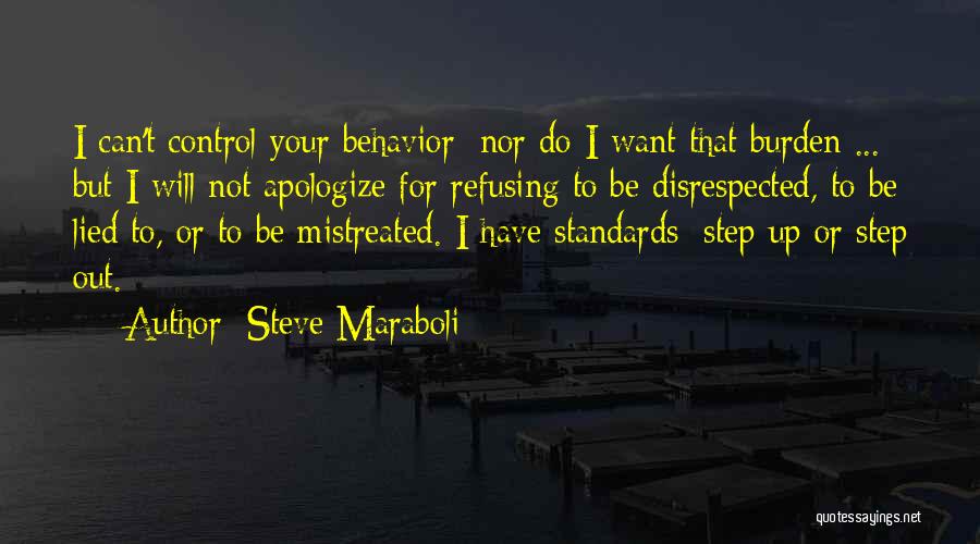 Steve Maraboli Quotes: I Can't Control Your Behavior; Nor Do I Want That Burden ... But I Will Not Apologize For Refusing To