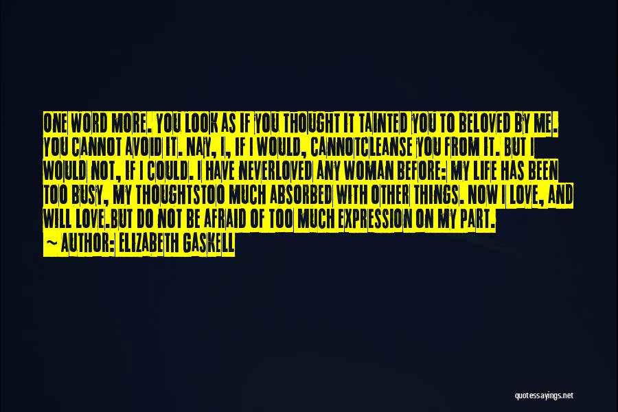 Elizabeth Gaskell Quotes: One Word More. You Look As If You Thought It Tainted You To Beloved By Me. You Cannot Avoid It.