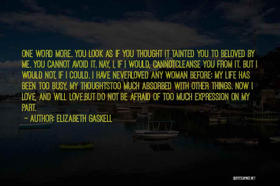 Elizabeth Gaskell Quotes: One Word More. You Look As If You Thought It Tainted You To Beloved By Me. You Cannot Avoid It.