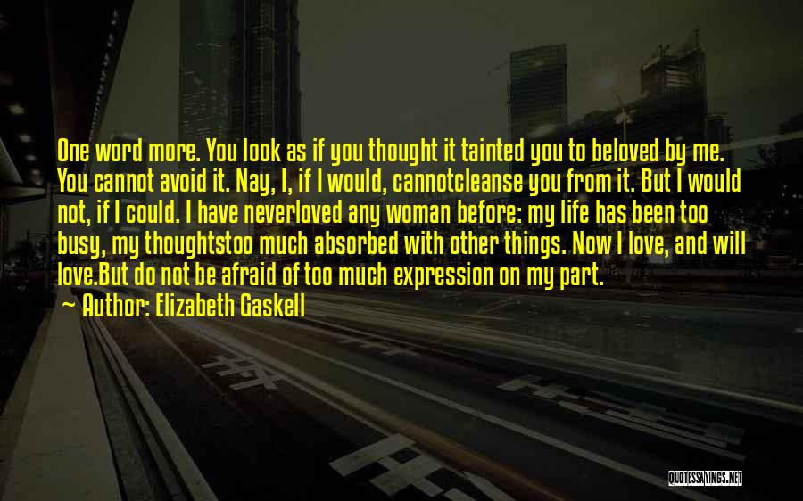 Elizabeth Gaskell Quotes: One Word More. You Look As If You Thought It Tainted You To Beloved By Me. You Cannot Avoid It.