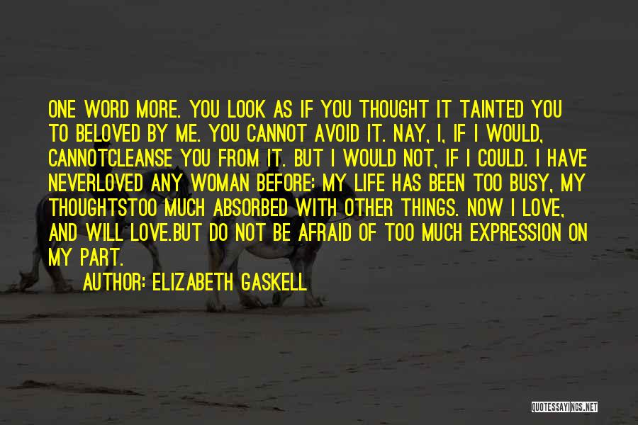 Elizabeth Gaskell Quotes: One Word More. You Look As If You Thought It Tainted You To Beloved By Me. You Cannot Avoid It.