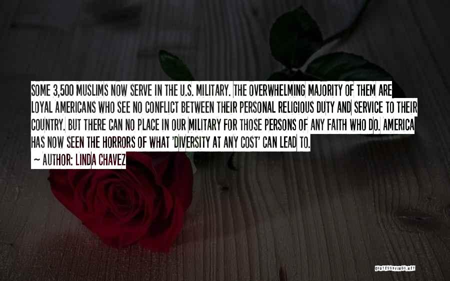 Linda Chavez Quotes: Some 3,500 Muslims Now Serve In The U.s. Military. The Overwhelming Majority Of Them Are Loyal Americans Who See No