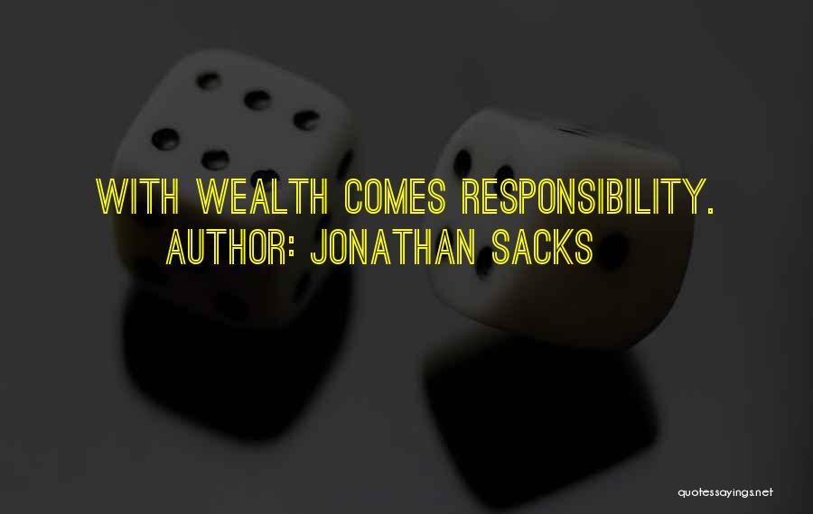 Jonathan Sacks Quotes: With Wealth Comes Responsibility.