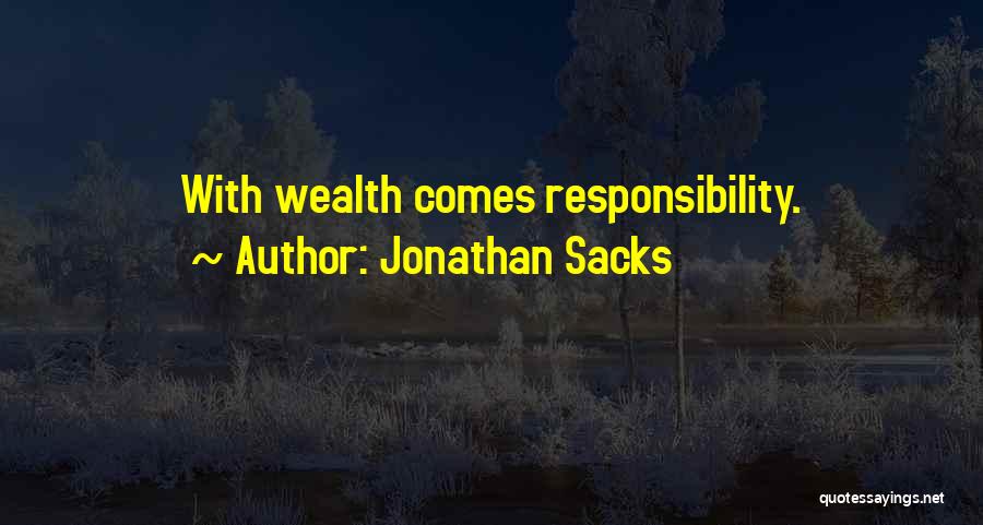 Jonathan Sacks Quotes: With Wealth Comes Responsibility.