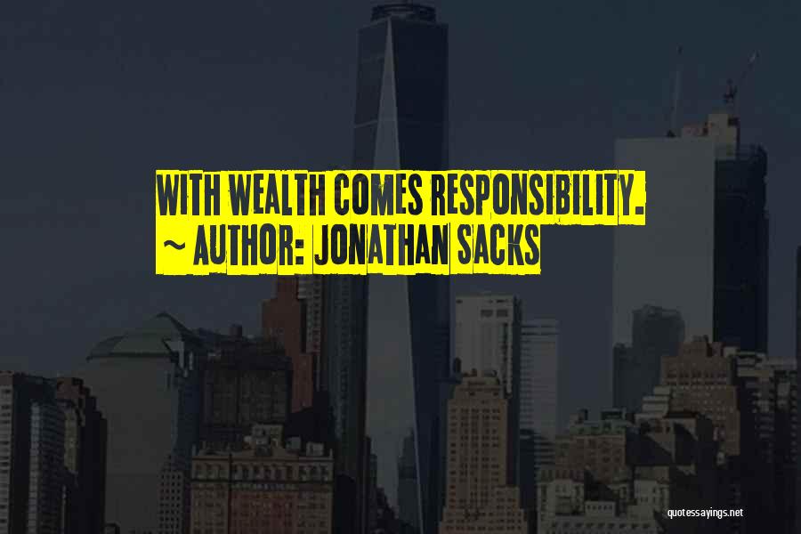 Jonathan Sacks Quotes: With Wealth Comes Responsibility.