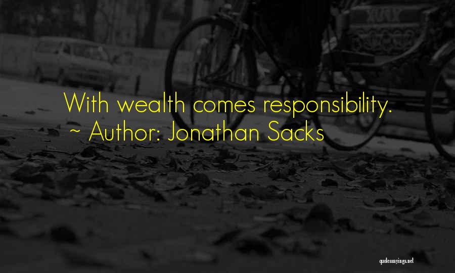 Jonathan Sacks Quotes: With Wealth Comes Responsibility.