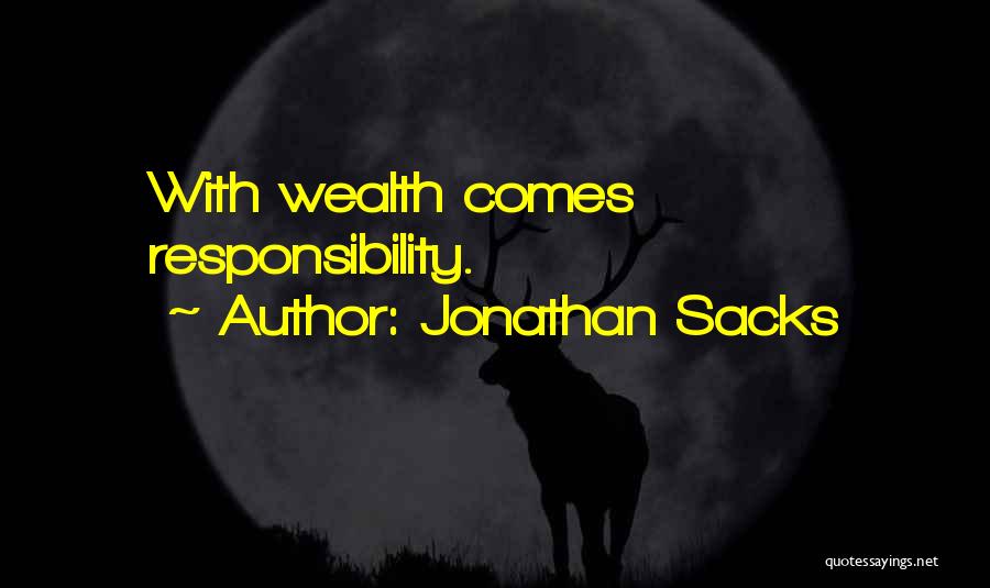 Jonathan Sacks Quotes: With Wealth Comes Responsibility.