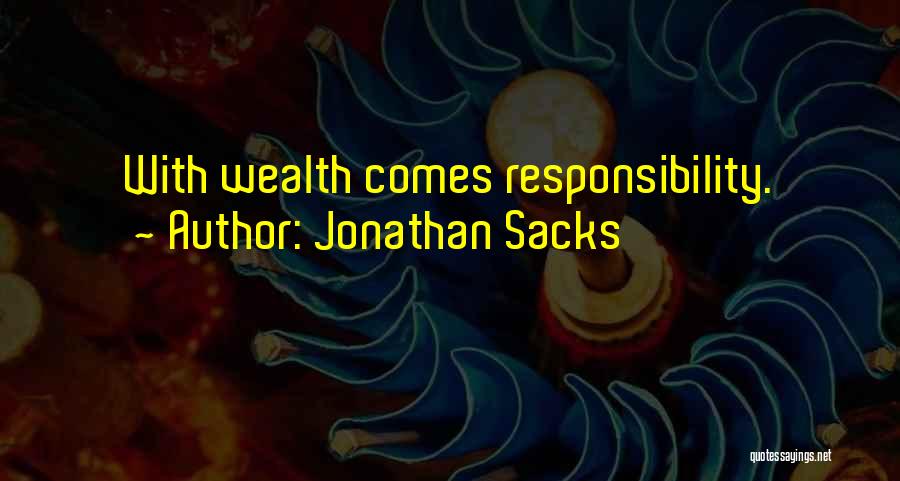Jonathan Sacks Quotes: With Wealth Comes Responsibility.
