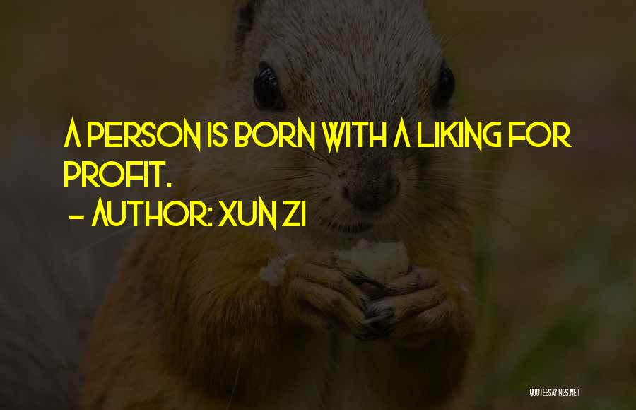 Xun Zi Quotes: A Person Is Born With A Liking For Profit.