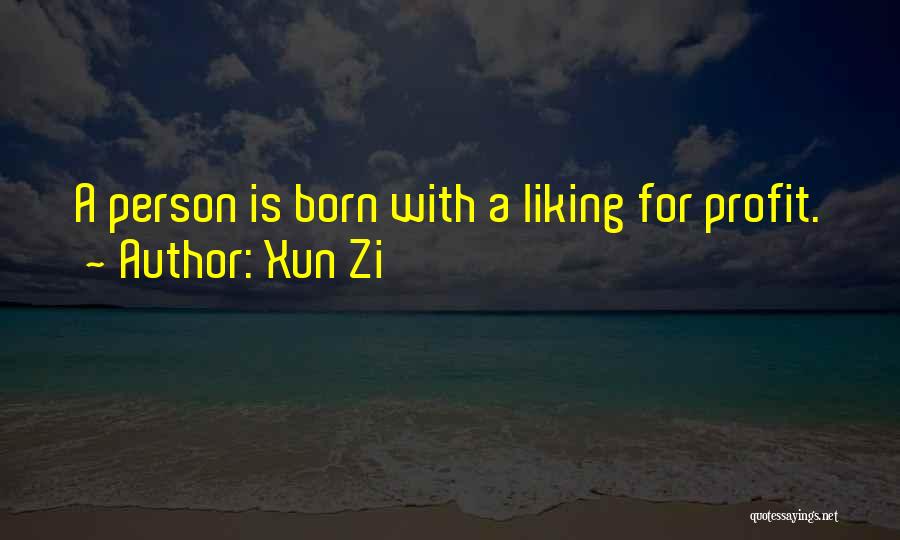 Xun Zi Quotes: A Person Is Born With A Liking For Profit.