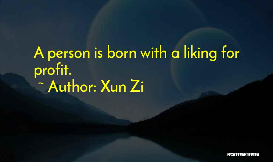 Xun Zi Quotes: A Person Is Born With A Liking For Profit.