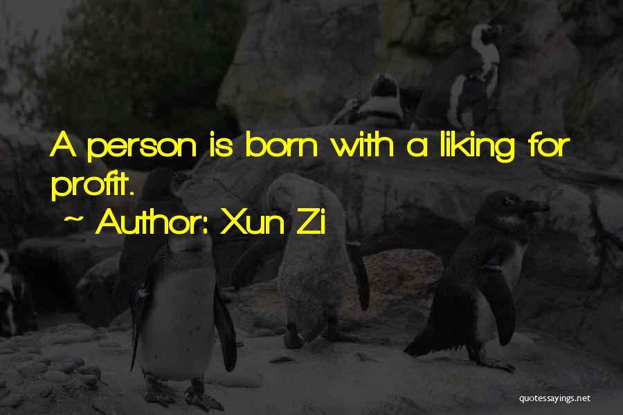 Xun Zi Quotes: A Person Is Born With A Liking For Profit.