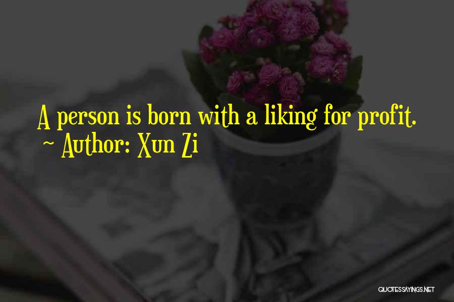 Xun Zi Quotes: A Person Is Born With A Liking For Profit.