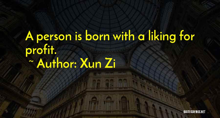 Xun Zi Quotes: A Person Is Born With A Liking For Profit.