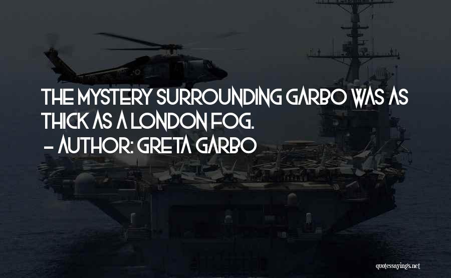 Greta Garbo Quotes: The Mystery Surrounding Garbo Was As Thick As A London Fog.