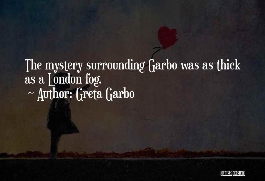 Greta Garbo Quotes: The Mystery Surrounding Garbo Was As Thick As A London Fog.