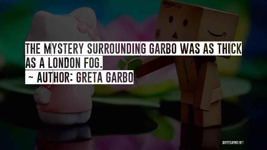 Greta Garbo Quotes: The Mystery Surrounding Garbo Was As Thick As A London Fog.