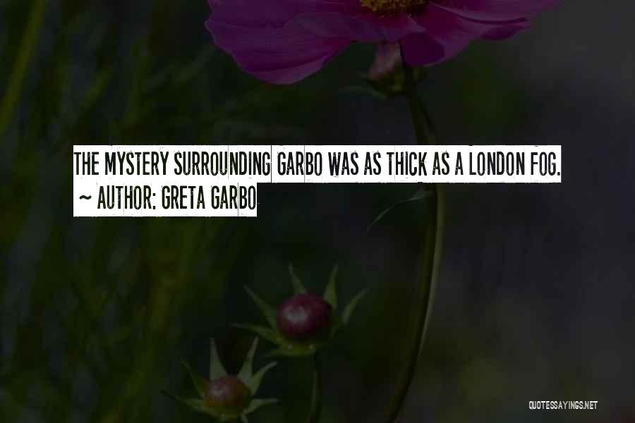 Greta Garbo Quotes: The Mystery Surrounding Garbo Was As Thick As A London Fog.