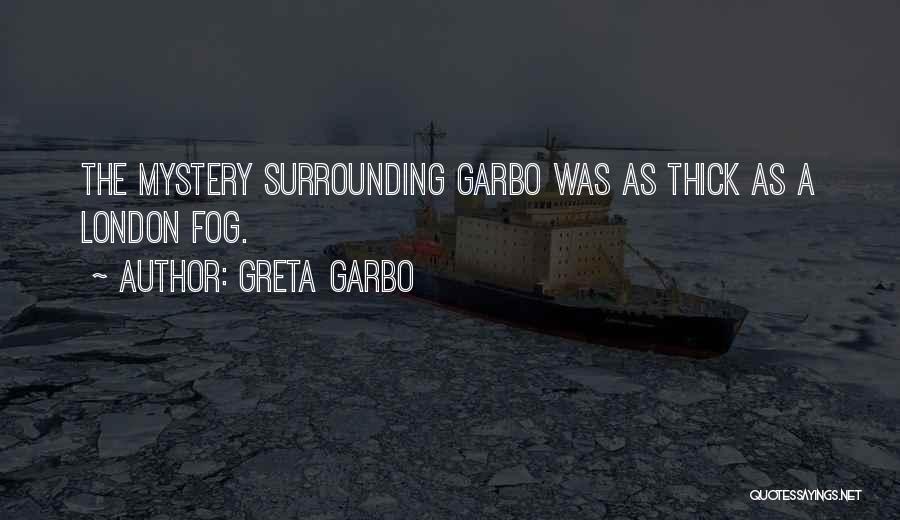 Greta Garbo Quotes: The Mystery Surrounding Garbo Was As Thick As A London Fog.