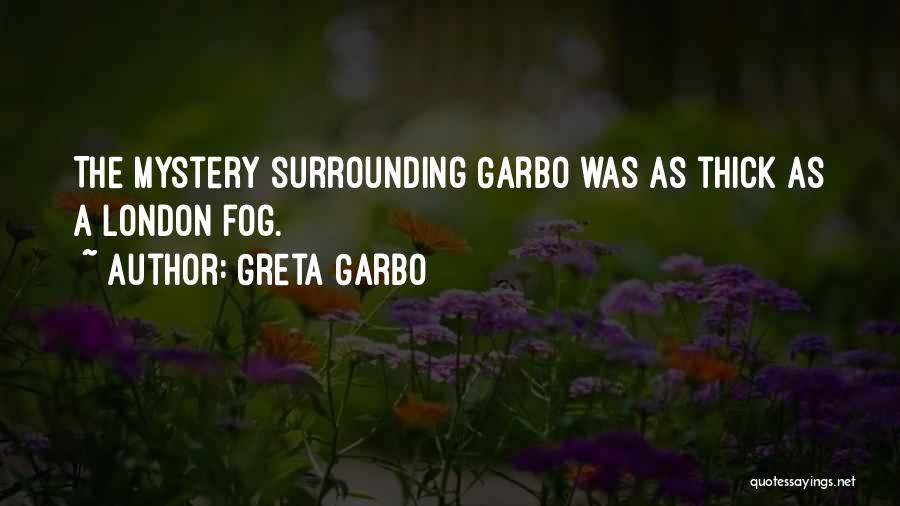 Greta Garbo Quotes: The Mystery Surrounding Garbo Was As Thick As A London Fog.