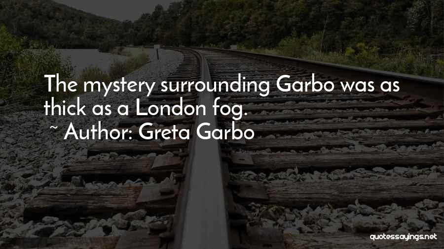 Greta Garbo Quotes: The Mystery Surrounding Garbo Was As Thick As A London Fog.