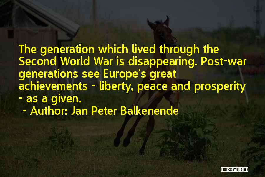 Jan Peter Balkenende Quotes: The Generation Which Lived Through The Second World War Is Disappearing. Post-war Generations See Europe's Great Achievements - Liberty, Peace