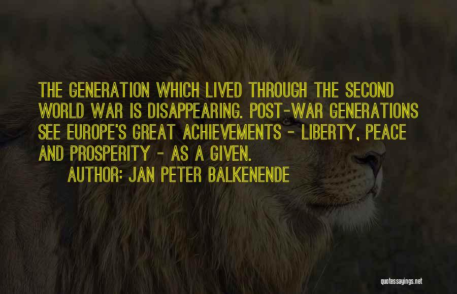 Jan Peter Balkenende Quotes: The Generation Which Lived Through The Second World War Is Disappearing. Post-war Generations See Europe's Great Achievements - Liberty, Peace