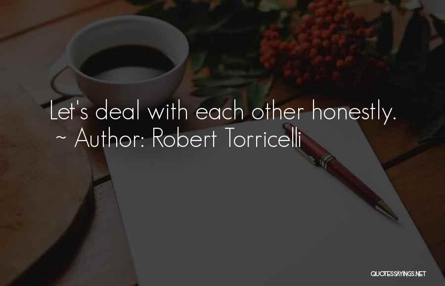 Robert Torricelli Quotes: Let's Deal With Each Other Honestly.